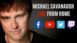 Michael Cavanaugh - Live From Home Episode 152