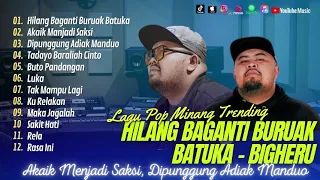 HILANG BAGANTI BURUAK BATUKA - BIGHERU | AKAIK MANJADI SAKSI || LAGU POP MINANG TERPOPULER 2024