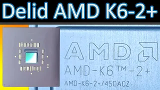 Turn K6-2+ into K6-III+: Delid AMD K6-2+ 450ACZ (Part 1)