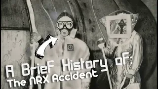 Brief History of: The NRX reactor Accident