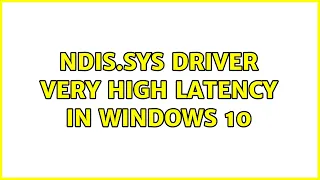 NDIS.SYS driver very high latency in Windows 10