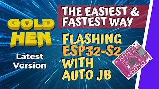 the EASIEST & FASTEST way flashing ESP32-S2 with Auto Jailbreak GoldHen Latest Version