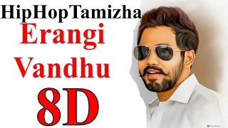 Erangi Vandhu (8D Audio) | HipHopTamizha - Kathakali