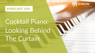 Cocktail Piano: Behind The Curtains & How To Play It - Ep. 225