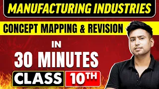 MANUFACTURING INDUSTRIES in 30 Minutes | Geography Chapter 6 | Class 10th CBSE Board