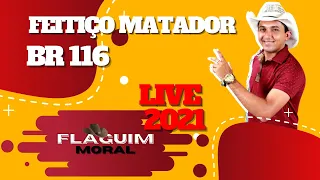 FEITIÇO MATADOR, BR 116 FLAGUIM MORAL LEVE, FLAGUIM MORAL MUSICA DA LIVE