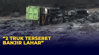 2 Truk Terseret Banjir Lahar Hujan Gunung Semeru Setelah Terjadi Hujan Deras di Lereng Gunung