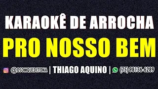 KARAOKÊ DE ARROCHA - PRO NOSSO BEM - GUSTAVO MIOTO (VERSÃO THIAGO AQUINO)