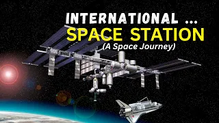 ISS | International Space Station (A Space Journey)