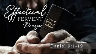 Daniel 9:1-19 | Effective Fervent Prayer