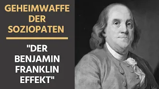 Der Benjamin Franklin Effekt - Die Geheimwaffe der Soziopathen und Narzissten