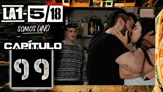 La 1-5/18 Somos Uno - Capítulo 99