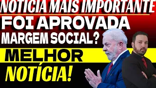 Foi APROVADA a Margem social? Quem tem DIREITO a margem social?