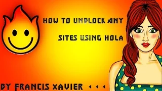 How to Unblock Any Sites Using Hola VPN By Francis Xavier