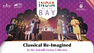 Classical Re-Imagined by the Anirudh Varma Collective | India By the Bay 2022