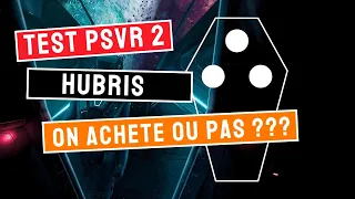 PSVR 2 TEST : HUBRIS I ON ACHETE OU PAS ???