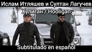 Islam Itlyashev y Sultan Laguchev - Хулиган / Hooligan. Subtítulos en español.