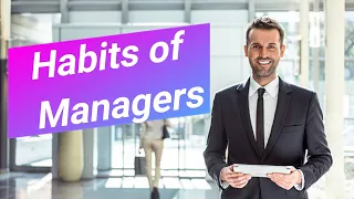 TOP 5 Habits Of Highly Effective Managers | Do You Have These Habits ?