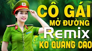 Liên Khúc Nhạc Đỏ CÔ GÁI MỞ ĐƯỜNG Remix - Nhạc Cách Mạng Tiền Chiến Trước 1975 Dj Bass Căng Cực Mạnh