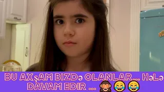 Bu axşam bizdə olanlar... hələ davam edir ... 🙈😂😂