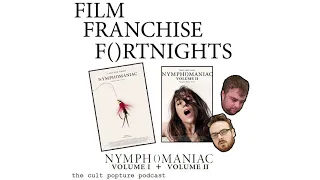 "Nymphomaniac" Vol 1 & Vol 2 | Film Franchise Fortnights