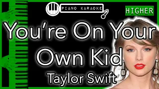 You’re On Your Own Kid (HIGHER +3) - Taylor Swift - Piano Karaoke Instrumental