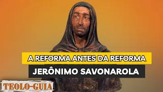 Quem foi Jerônimo Savonarola? O Monge conhecido como Herói da fé na Pré-Reforma