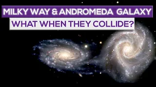 What Will Happen When The Milky Way Collides With The Andromeda Galaxy?