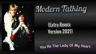 Modern Talking - You`Re The Lady Of My Heart (Extra Remix Version 2021)