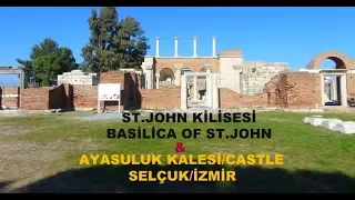 ST JOHN KİLİSESİ & AYASULUK KALESİ/FORTRESS  -SELÇUK /İZMİR - EPHESUS /TURKEY. Gezi videoları.