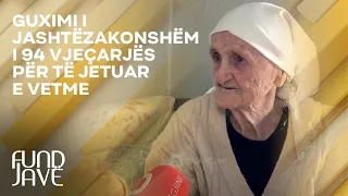 “Si jetuam” - Guximi i jashtëzakonshëm i 94 vjeçarës për të jetuar e vetme