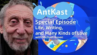 AntKast Special Episode: Life, Writing, and Many Kinds of Love - Meme Legend & Author Michael Rosen