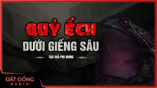 Truyện ma : QUỶ ẾCH DƯỚI GIẾNG SÂU - Truyện ma pháp sư trừ tà Nguyễn Huy diễn đọc