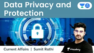 Data Privacy and Protection | Current Affairs by Sumit Rathi