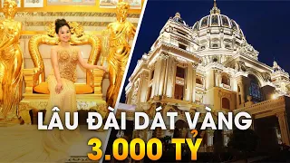Ngỡ ngàng với những cung điện dát vàng nghìn tỷ của giới siêu giàu Việt Nam | Giới Thượng Lưu