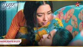 Adhya ne Anupama ko maa kaha! | Ep.1275 | Highlights | Anupama | Mon-Sun | 10PM