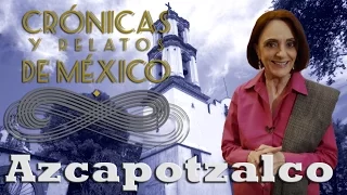 Crónicas y relatos de México - Azcapotzalco (06/06/2013)