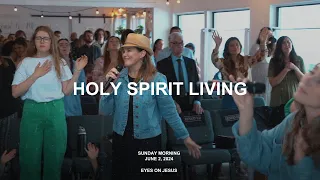 Holy Spirit Living | June 2, 2024 | Eyes On Jesus