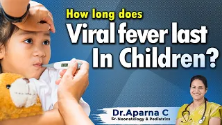 Hi9 | How long  does Viral fever last in Children? | DR. APARNA C, Sr Neonatology & Pediatrics