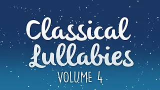 CLASSICAL LULLABIES Vol.4 | Baby Music To Get To Sleep 2022