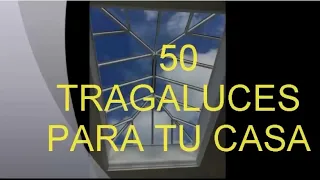 50 Diseños "TRAGALUCES" claraboyas, Paso de LUZ NATURAL para ,salas ,corredores ,dormitorios ,baños.