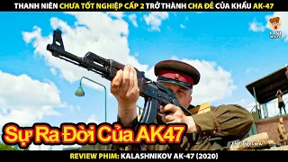 Thanh Niên Chưa Tốt Nghiệp Cấp 2 Trở Thành Cha Đẻ Của Khẩu AK-47 | Review Phim AK-47 - Kalashnikov