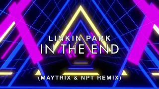 Linkin Park - In The End (MayTrix & NPT Remix)