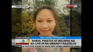 BT: Babae, pinatay at inilibing ng ka-live-in na umano'y nagselos