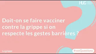 Doit-on se faire vacciner contre la grippe si on respecte les gestes barrières ?