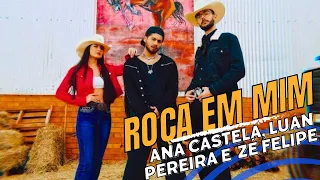 ROÇA EM MIM  - ANA CASTELA, LUAN PEREIRA E ZÉ FELIPE (SERTANEJO 2024)