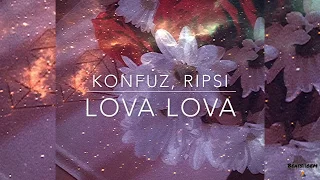 Konfuz, RIPSI - LOVA LOVA 💟(Текст песни, Lyrics)