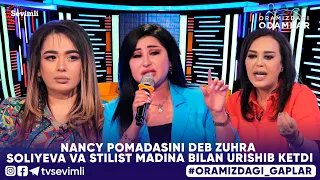 ORAMIZDAGI ODAMLAR -NANCY POMADASINI DEB ZUHRA SOLIYEVA VA STILIST MADINA BILAN URISHIB KETDI