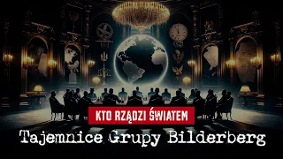 Kto naprawdę rządzi światem? Tajemnice Grupy Bilderberg