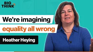 Men vs. women: Why we’re imagining equality all wrong | Heather Heying | Big Think